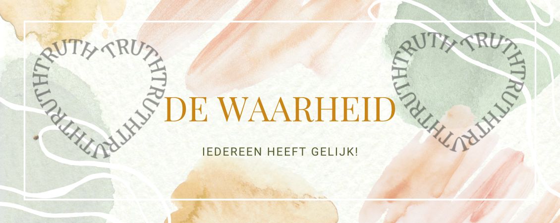 De waarheid - Iedereen heeft gelijk De Waarheid - iedereen heeft gelijk