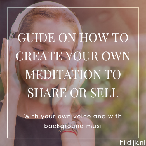 Guide on how to create your own meditation to give away or sell
