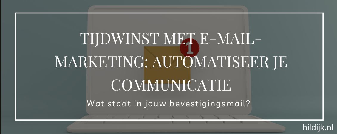 Tijdwinst met e-mailmarketing: automatiseer je communicatie