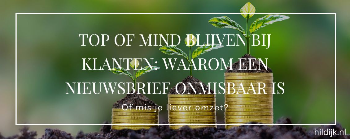 Top of mind blijven bij klanten: waarom een nieuwsbrief onmisbaar is